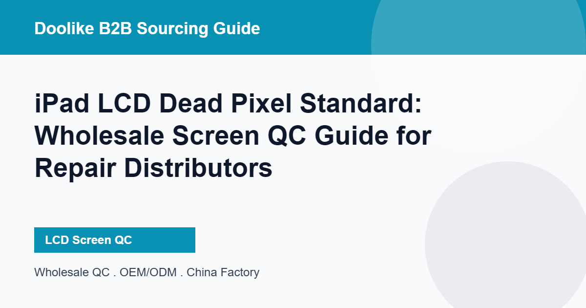 iPad LCD Dead Pixel Standard: Wholesale Screen QC Guide for Repair Distributors